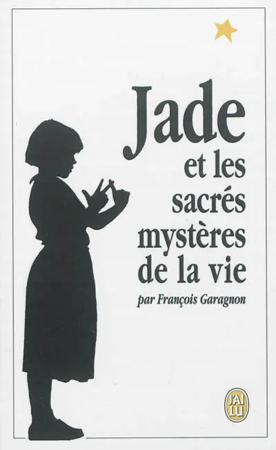 Jade et les sacrés mystères de la vie François Garagnon
