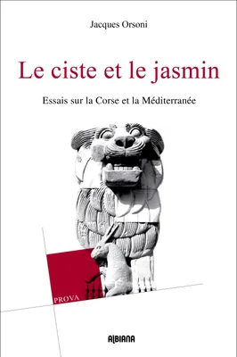Le ciste et le jasmin, Essais sur la corse et la méditerranée