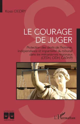 Le courage de juger, Protection des droits de l'homme, indépendance et impartialité du tribunal dans les mécanismes régionaux (cedh, cidh, cadhp)