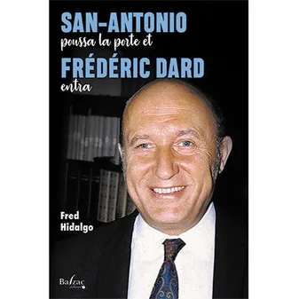 San-Antonio poussa la porte et Frédéric Dard entra, Le roman de San-Antonio (Première époque 1921-1971)