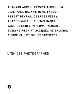 Lyon  des photographes, Bernard Agreil, Gérard Amsellem, Jean-Paul Bajard...