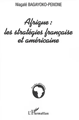 Afrique : les stratégies française et américaine, les stratégies française et américaine