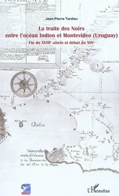 La traite des Noirs entre l'océan Indien et Montevideo (Uruguay), Fin du XVIIIe siècle et début du XIXe