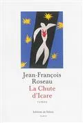 Livres Littérature et Essais littéraires Romans contemporains Francophones La Chute d'Icare Jean-François ROSEAU