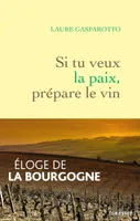 Si tu veux la paix, prépare le vin, Eloge de la Bourgogne