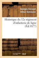 Historique du 12e régiment d'infanterie de ligne, (Éd.1877)
