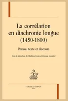 16, La corrélation en diachronie longue (1450-1800), Phrase, texte et discours.