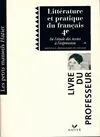 Littérature et pratique du français 4e. Livre du professeur, de l'étude des textes à l'expression