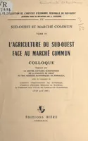 L'agriculture du Sud-Ouest face au Marché commun, Colloque organisé par le Centre d'études européennes de la Faculté de droit et des sciences économiques de Bordeaux, 27-28 avril 1967