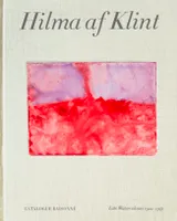 Hilma af Klint: Late Watercolours (1922-1941) Catalogue RaisonnE volume 6 /anglais