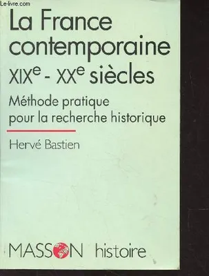 La France contemporaine XIXe-XXe siècles, Méthode pratique pour la recherche historique, méthode pratique pour la recherche historique