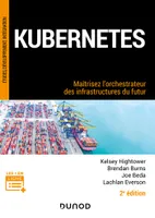 Kubernetes - 2e éd., Maîtrisez l'orchestrateur des infrastructures du futur