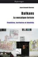 Balkans : la mosaïque brisée
, Frontières, territoires et identités 