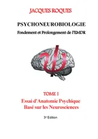 1, Psychoneurobiologie fondement et prolongement de l’EMDR, Tome 1 Essai d'Anatomie Psychique Basé sur les Neurosciences