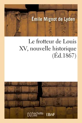 Le frotteur de Louis XV, nouvelle historique