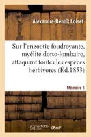 Premier mémoire sur l'enzootie foudroyante, myélite dorso-lombaire, attaquant toutes les espèces herbivores dans le nord de la France. Mémoire 1