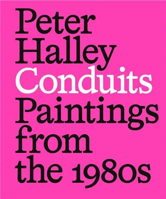 Peter Halley Conduits Paintings from the 1980s /anglais