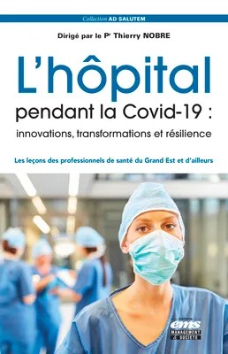 L'hôpital pendant la Covid-19 : innovations, transformations et résilience, Les leçons des professionnels de santé du Grand Est et d'ailleurs