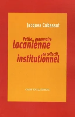 Petite grammaire lacanienne du collectif institutionnel, L'institution parlante...