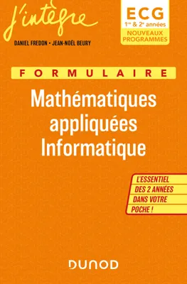 Formulaire Mathématiques appliquées Informatique ECG 1 & 2, Nouveaux Programmes - L essentiel des 2 années dans votre poche !