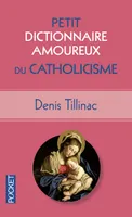 Petit Dictionnaire amoureux du Catholicisme