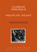 Comedie héroïque, Fruits du néant, Fruits du néant