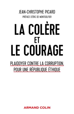 La colère et le courage - Plaidoyer contre la corruption, pour une République éthique, Plaidoyer contre la corruption, pour une République éthique