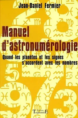 Manuel d'astronumérologie - quand les planètes et les signes s'accordent avec les nombres, quand les planètes et les signes s'accordent avec les nombres
