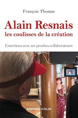 Alain Resnais, les coulisses de la création, Entretiens avec ses proches collaborateurs