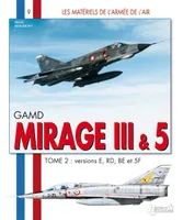 Mirage III, GAMB, Tome 2, Versions E, RD, BE et 5F, Mirage III & 5, GAMD - Mirage 5, AMD-BA, Versions E, RD, BE et 5F