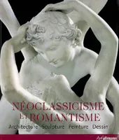 NEOCLASSICISME & ROMANTISME, architecture, sculpture, peinture, dessin