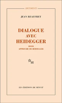 Dialogue avec Heidegger III. Approche de Heidegger
