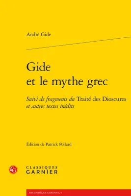 Gide et le mythe grec, Suivi de fragments du Traité des Dioscures et autres textes inédits