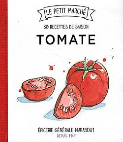 Le petit marché Marabout, Tomate 30 recettes de saison