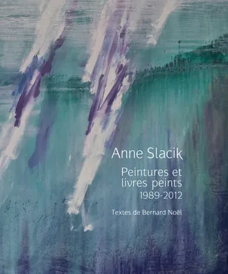 Anne Slacik : peintures et livres peints (1989-2011), Peintures et livres peints