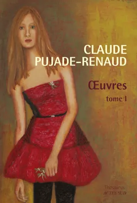 Oeuvres / Claude Pujade-Renaud, Tome 1, Oeuvres tome I