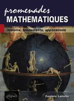 Promenades mathématiques - Histoire, fondements, applications, histoire, fondements, applications
