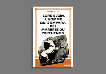 Lord Elgin, L'Homme Qui S'Empara Des Marbres Du...