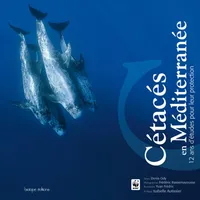 Cétacés en Méditerranée / récits et résultats de 12 ans d'études du WWF France, 12 ans d'études pour leur protection