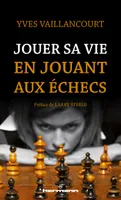 Jouer sa vie en jouant aux échecs, Essai sur la symbolique du jeu d'échecs dans la littérature, l'art, la poésie et le cinéma