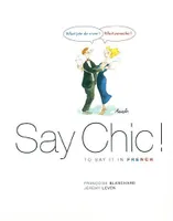 Say chic !, To say it in french.