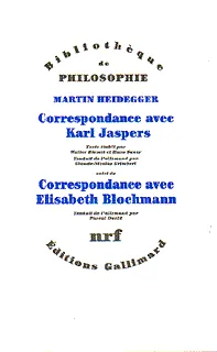 Correspondance de Martin Heidegger avec Karl Jaspers / Correspondance de Martin Heidegger avec Elisabeth Blochmann (1918-1969), (1920-1963)
