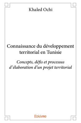 Connaissance du développement territorial en tunisie, Concepts, défis et processus d'élaboration d'un projet territorial