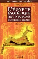 Tome II, L'Égypte ésotérique des pharaons - encyclopédie illustrée, encyclopédie illustrée