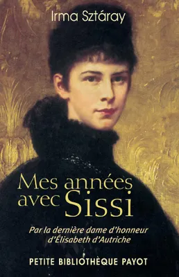 Annees avec sissi (1ere ed) (Mes), par la dernière dame d'honneur d'Élisabeth d'Autriche