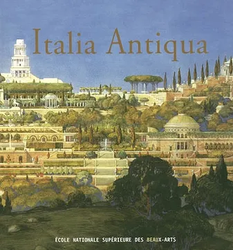 Italia antiqua, envois de Rome des architectes français en Italie et dans le monde méditerranéen aux XIXe et XXe siècles