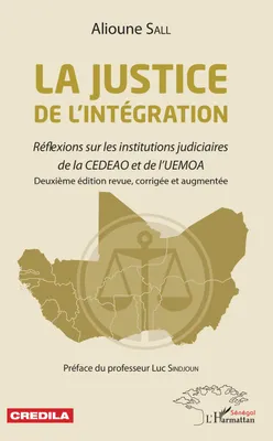 La justice de l'intégration, Réflexions sur les institutions judiciaires de la CEDEAO et de l'UEMOA - deuxième édition revue, corrigée et augmentée