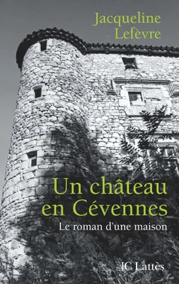 Un château en Cévennes, le roman d'une maison