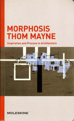 Morphosis Thom Mayne Inpiration and Process in Architecture /anglais
