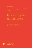 Écrire un opéra au XXIe siècle, La démarche sensitive de George Benjamin